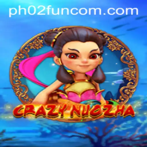 Discover the Exciting Universe of CrazyNuoZha with PH02.FUN