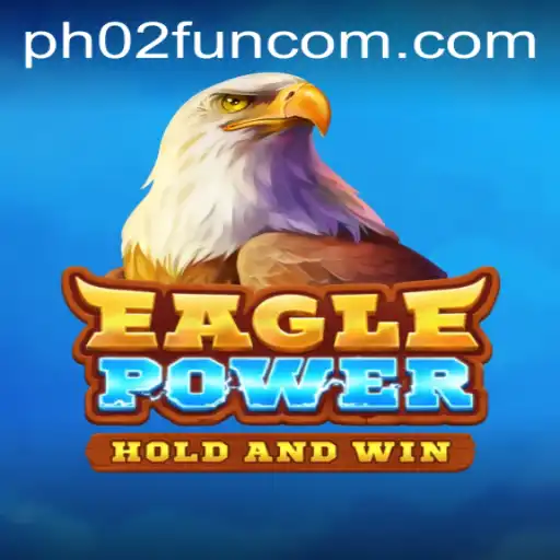 Exploring EaglePower: The Thrill and Strategy Behind PH02.FUN's Latest Game